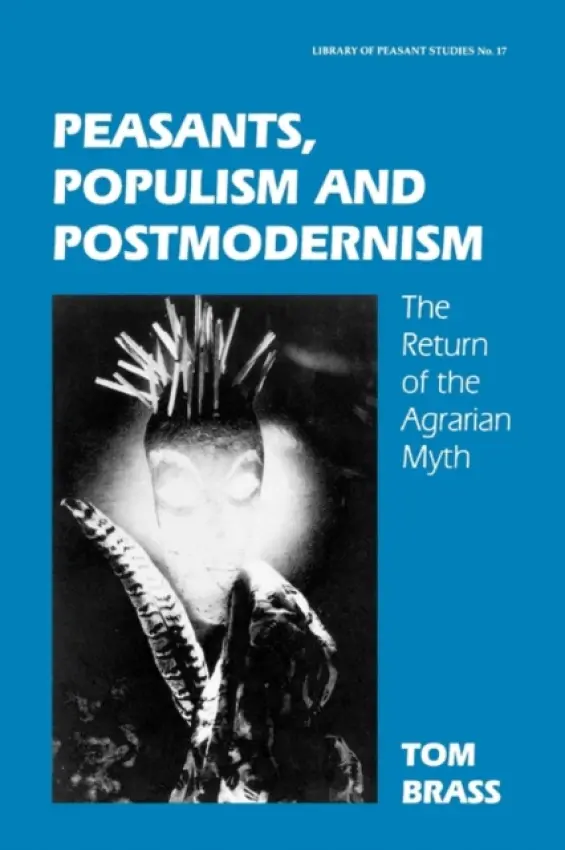Peasants, Populism and Postmodernism - Brass, Tom