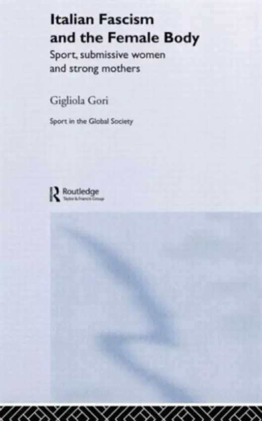 Italian Fascism and the Female Body - Gori, Gigliola