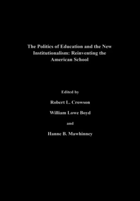 Politics Of Education And The New Institutionalism - Boyd, William Lowe a Crowson, Robert L. a Mawhinney, Hanne M.