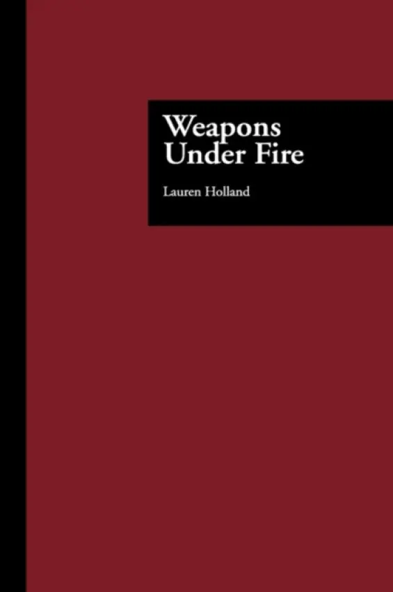 Weapons Under Fire - Holland, Lauren