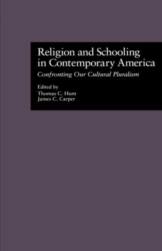 Religion and Schooling in Contemporary America - Hunt, Thomas C.