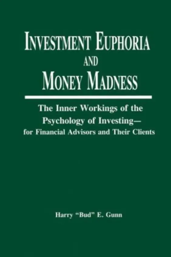 Investment Euphoria and Money Madness - Gunn, Harry