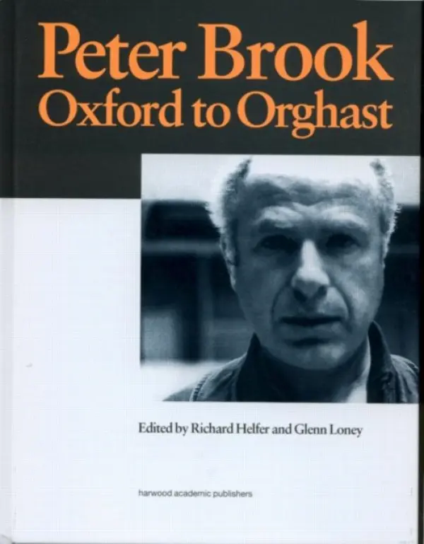 Peter Brook: Oxford to Orghast - Helfer, R. a Loney, G.