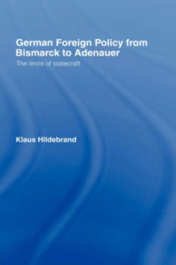 German Foreign Policy from Bismarck to Adenauer - Hilderbrand, Klaus