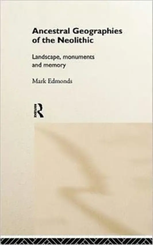 Ancestral Geographies of the Neolithic - Edmonds, Mark