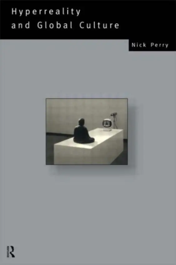 Hyperreality and Global Culture - Perry, Nicholas