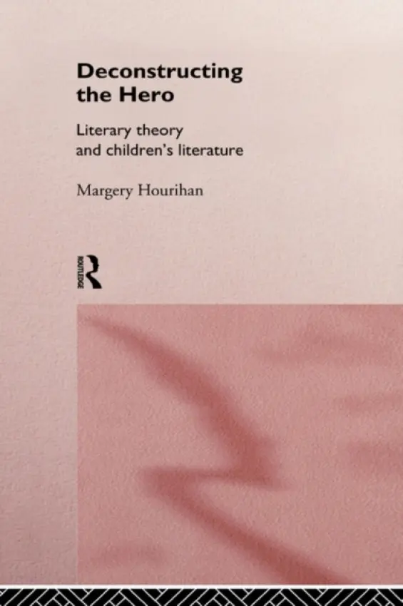 Deconstructing the Hero - Hourihan, Margery