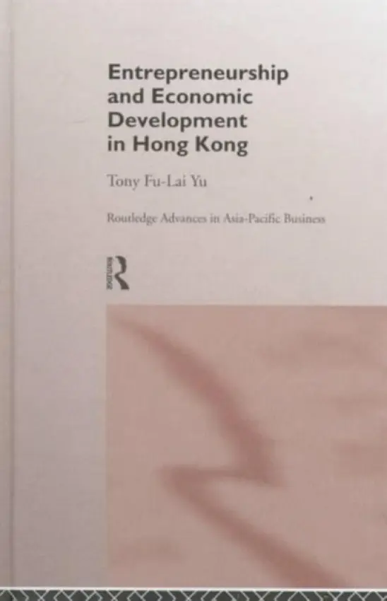 Entrepreneurship and Economic Development in Hong Kong - Yu, Tony Fu-Lai