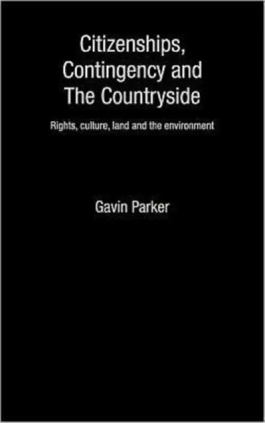 Citizenships, Contingency and the Countryside - Parker, Gavin