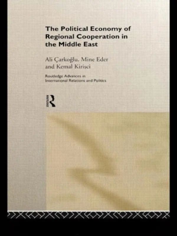 Political Economy of Regional Cooperation in the Middle East - Carkoglu, Ali a Eder, Mine a Kirisci, Kemal