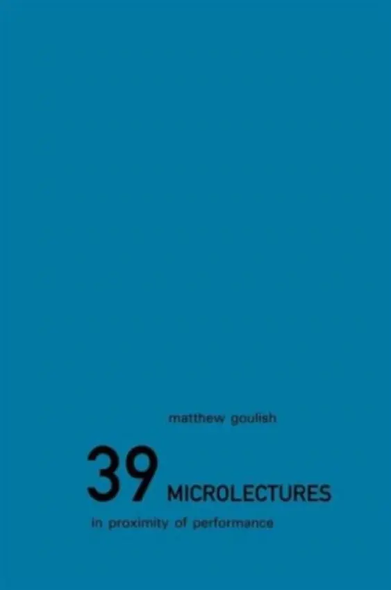 39 Microlectures - Goulish, Matthew (Goat Island, Chicago, USA)