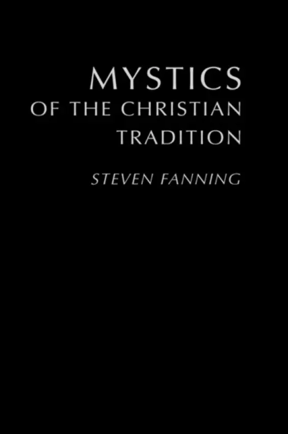 Mystics of the Christian Tradition - Fanning, Steven (University of Illinois at Chicago, USA)