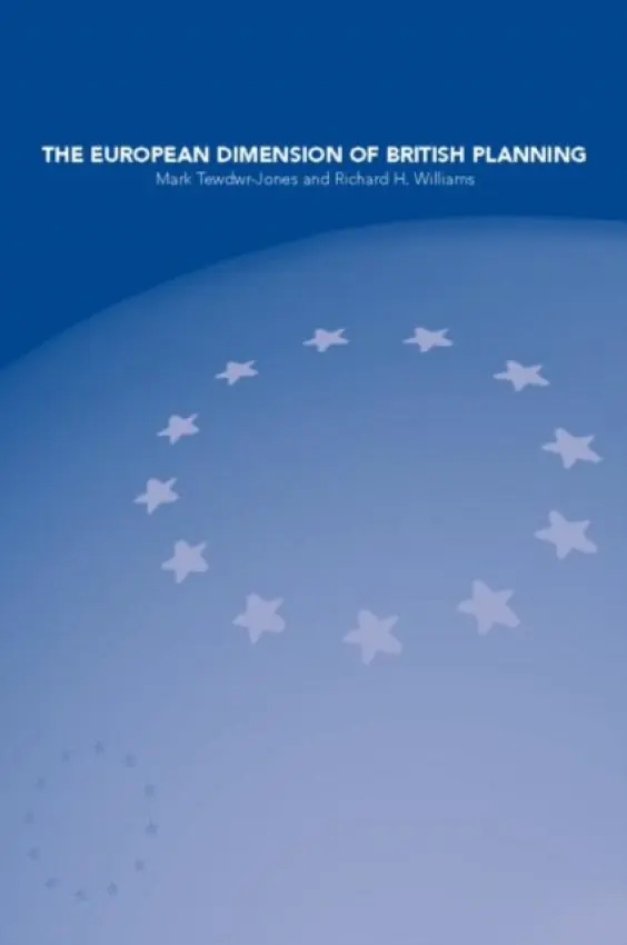 European Dimension of British Planning - Tewdwr-Jones, Mark (Bartlett School of Planning, University College London, UK) a Williams, Richard H.