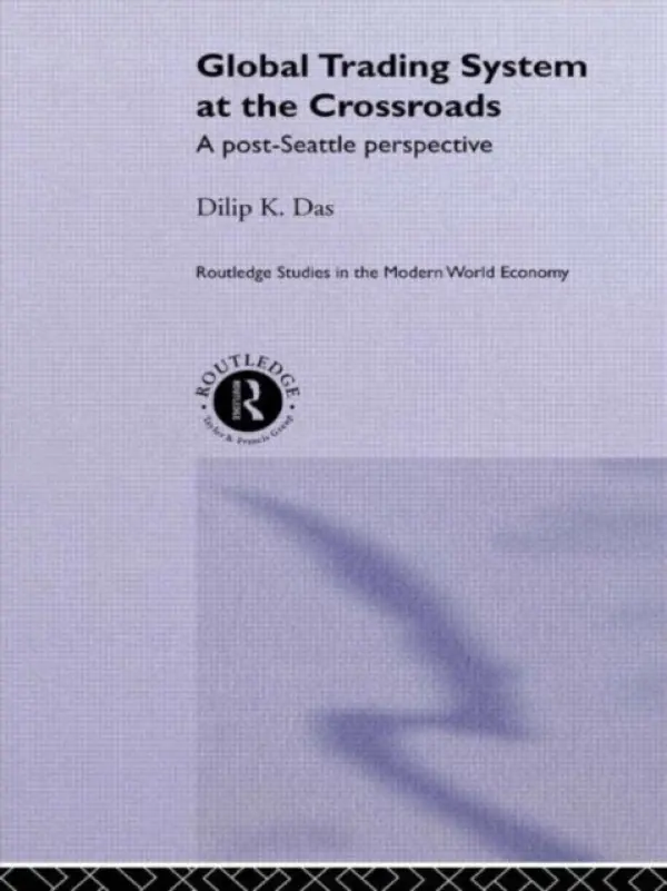 Global Trading System at the Crossroads - Das, Dilip K.