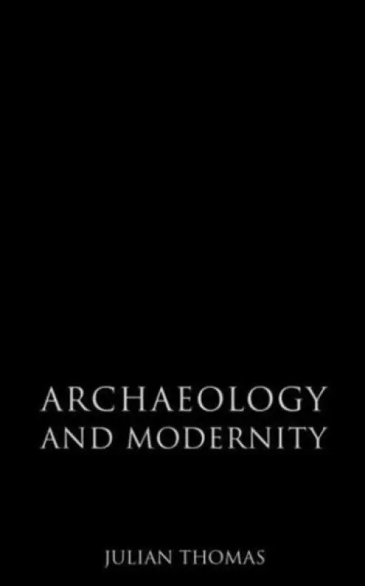 Archaeology and Modernity - Thomas, Julian