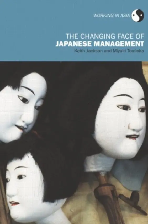 Changing Face of Japanese Management - Jackson, Keith a Tomioka, Miyuki