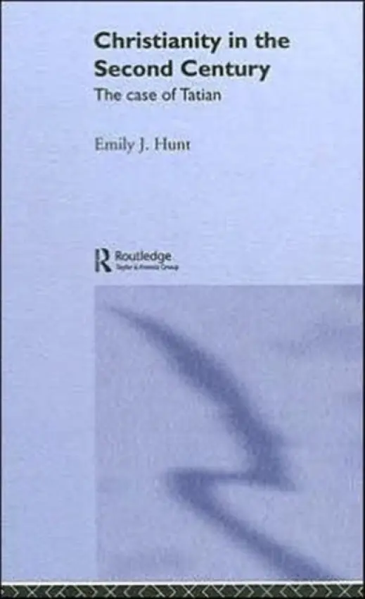 Christianity in the Second Century - Hunt, Emily J.
