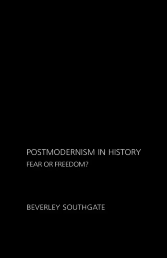 Postmodernism in History - Southgate, Beverley (University of Hertfordshire, UK)