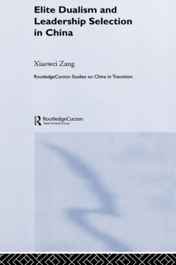 Elite Dualism and Leadership Selection in China - Zang, Xiaowei (City University of Hong Kong)
