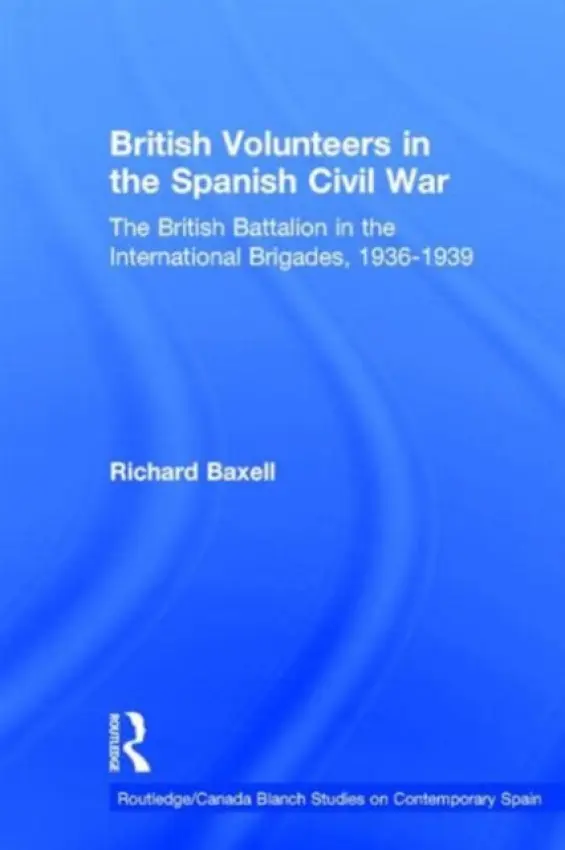 British Volunteers in the Spanish Civil War - Baxell, Richard