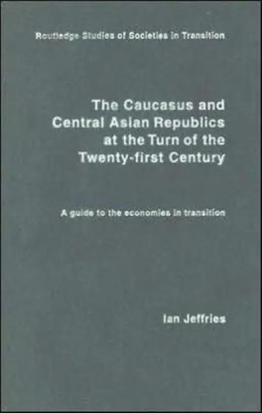 Caucasus and Central Asian Republics at the Turn of the Twenty-First Century - Jeffries, Ian
