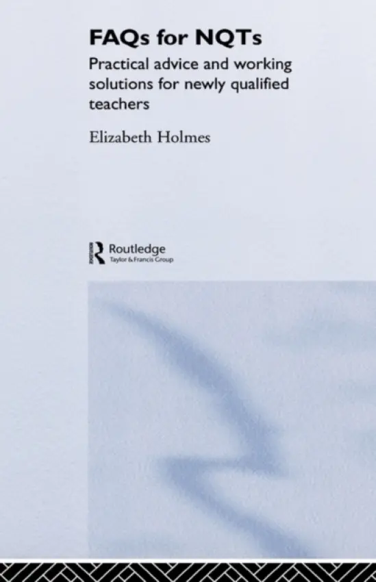 FAQs for NQTs - Holmes, Elizabeth (Professional Writer on Education, UK)
