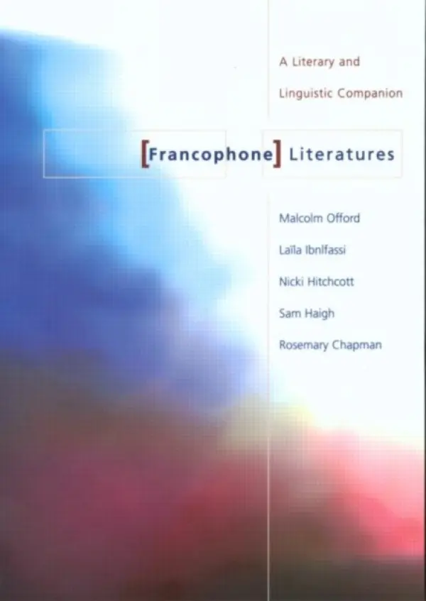 Francophone Literatures - Chapman, Rosemary a of Warwick, University a of Nottingham, University a Ibnlfassi, Laila a Offord, Malcolm