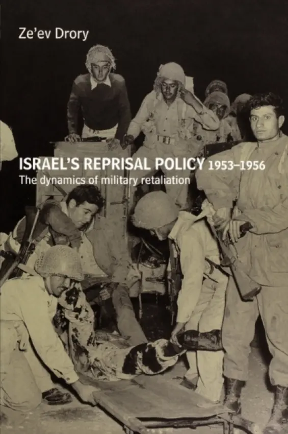 Israel's Reprisal Policy, 1953-1956 - Drory, Ze'ev