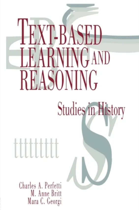 Text-based Learning and Reasoning - Perfetti, Charles A. a Britt, M. Anne a Georgi, Mara C.