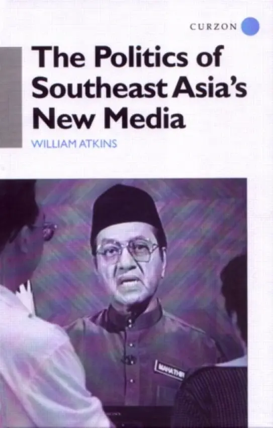 Politics of Southeast Asia's New Media - Atkins, William