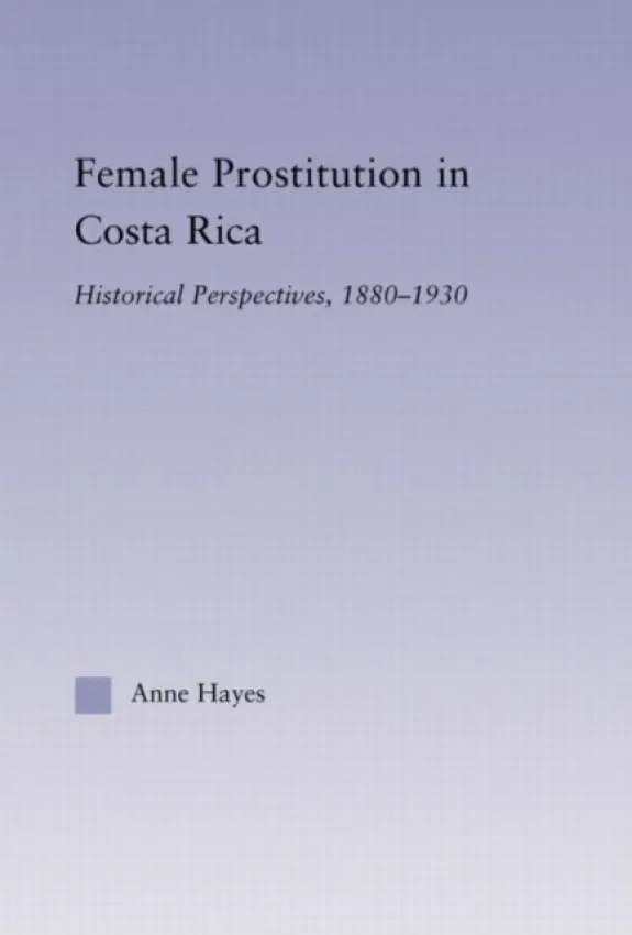 Female Prostitution in Costa Rica - Hayes, Anne (Fordham University, USA)