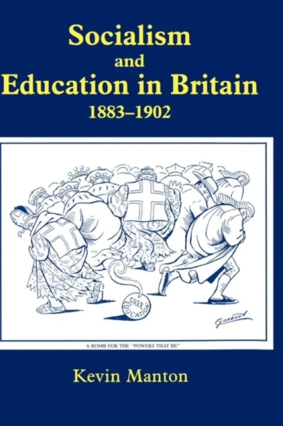 Socialism and Education in Britain 1883-1902 - Manton, Kevin (School of Oriental and African Studies, University of London, United Kingdom)
