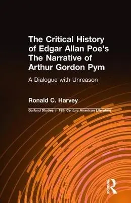 Critical History of Edgar Allan Poe's The Narrative of Arthur Gordon Pym - Harvey, Ronald C.