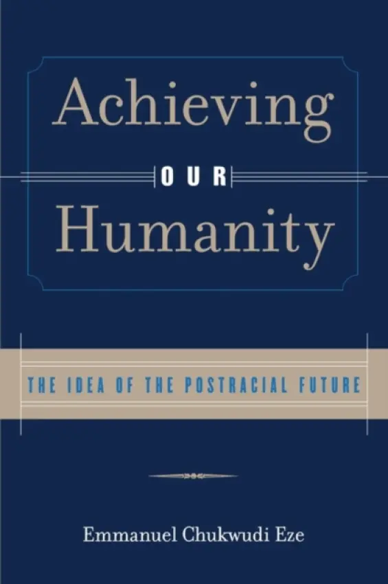 Achieving Our Humanity - Eze, Emmanuel C.