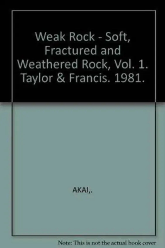 Weak Rock - Soft, Fractured and Weathered Rock, Vol. 1 - Akai, K.