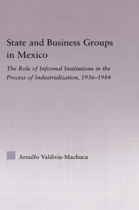 State and Business Groups in Mexico - Valdivia-Machuca, Arnulfo