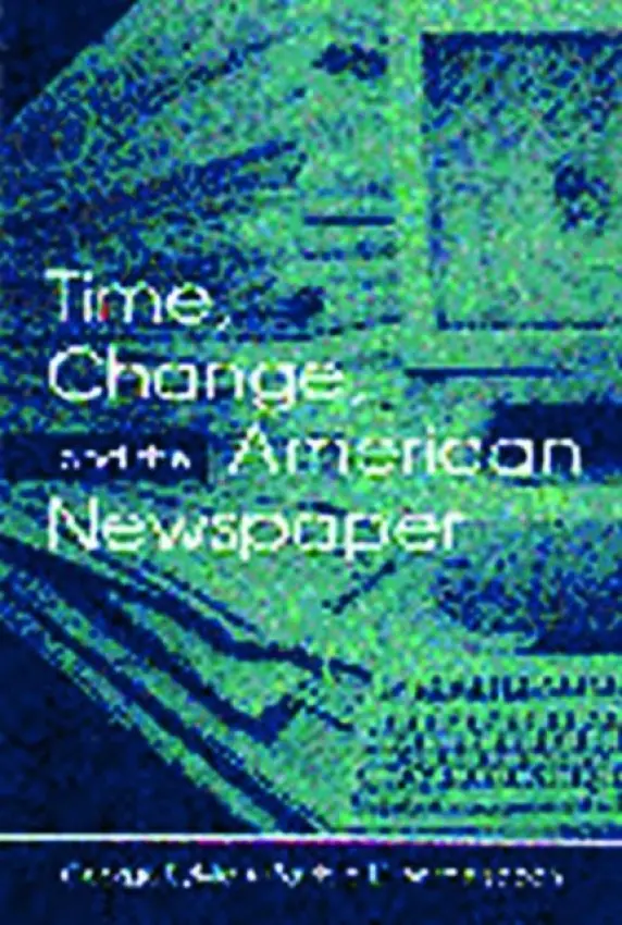 Time, Change, and the American Newspaper - Sylvie, George a Witherspoon, Patricia D.