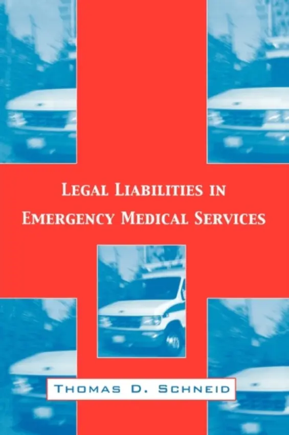 Legal Liabilities in Emergency Medical Services - Schneid, Thomas D.