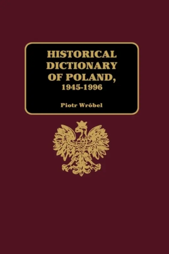 Historical Dictionary of Poland 1945-1996 - Wrobel, Piotr
