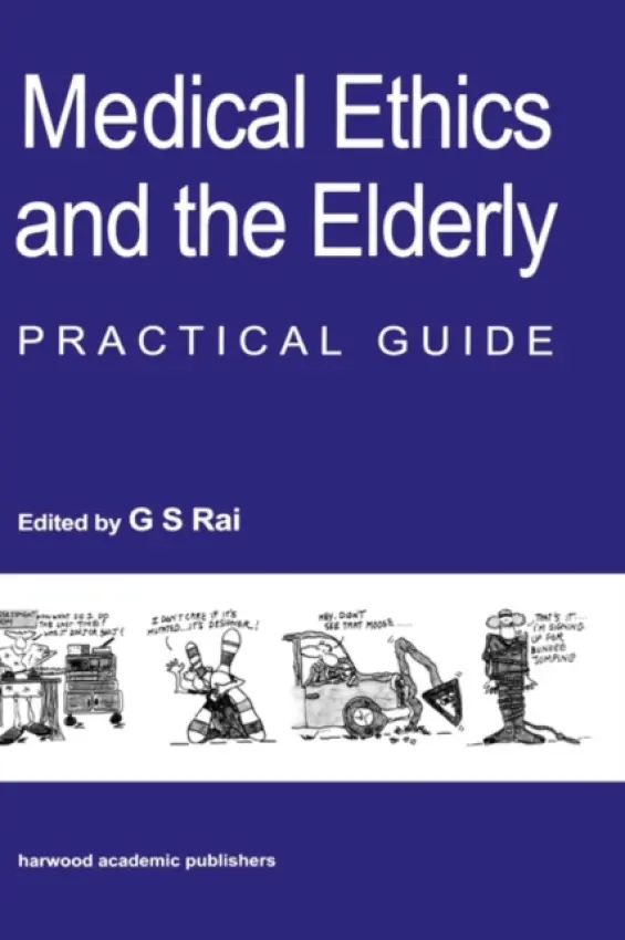 Medical Ethics and the Elderly: practical guide - Rai, Gurcharan S