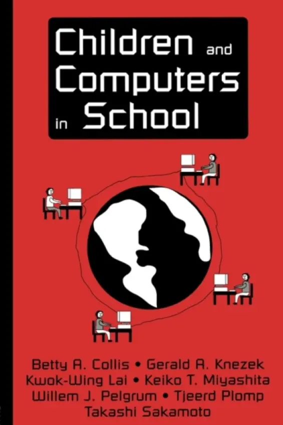 Children and Computers in School - Collis, Betty A. a Knezek, Gerald A. a Lai, Kwok-Wing a Miyashita, Keiko T. a Pelgrum, Willem J.