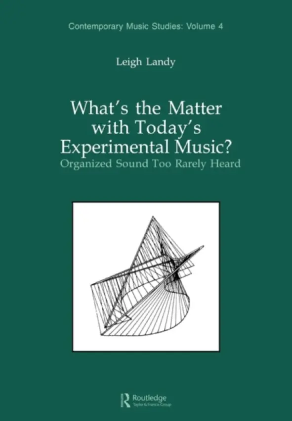 What's the Matter with Today's Experimental Music? - Landy, Leigh