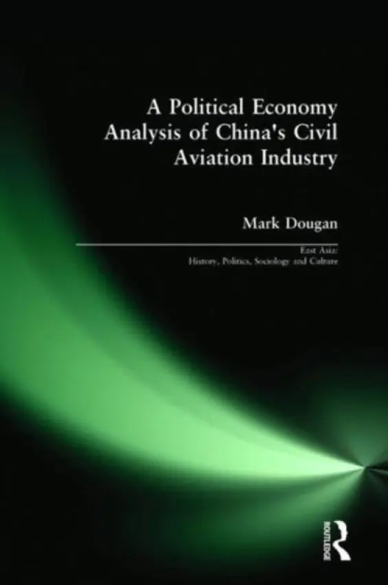 Political Economy Analysis of China's Civil Aviation Industry - Dougan, Mark