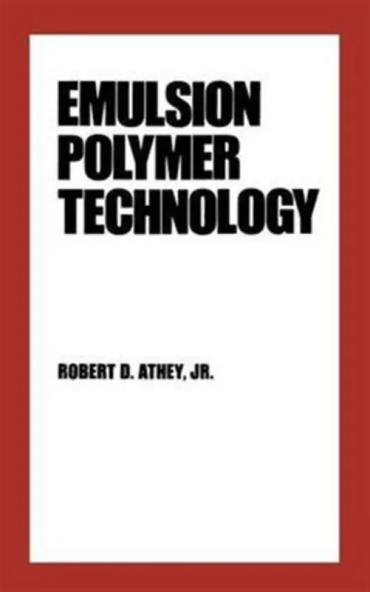Emulsion Polymer Technology - Athey, Robert D. a Wang, Anthony a Hu, Bo