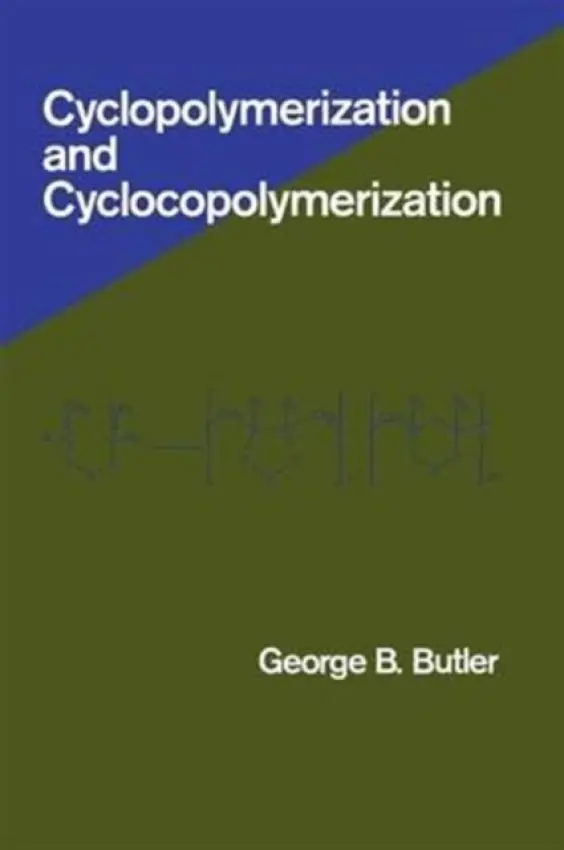 Cyclopolymerization and Cyclocopolymerization - Butler, George (Gainesville, Florida, USA)