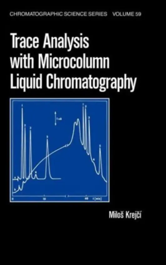 Trace Analysis with Microcolumn Liquid Chromatography - Krejci, Milos