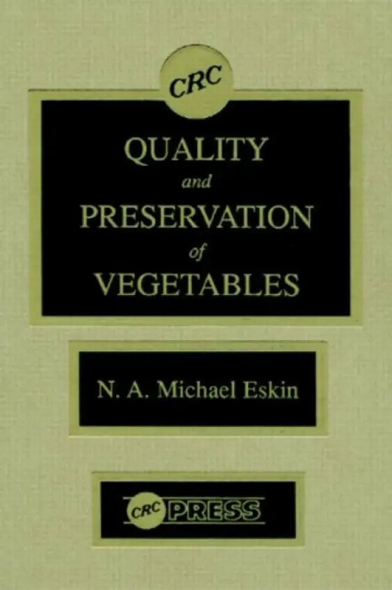 Quality and Preservation of Vegetables - Eskin, Michael (University of Manitoba, Winnipeg, Canada)