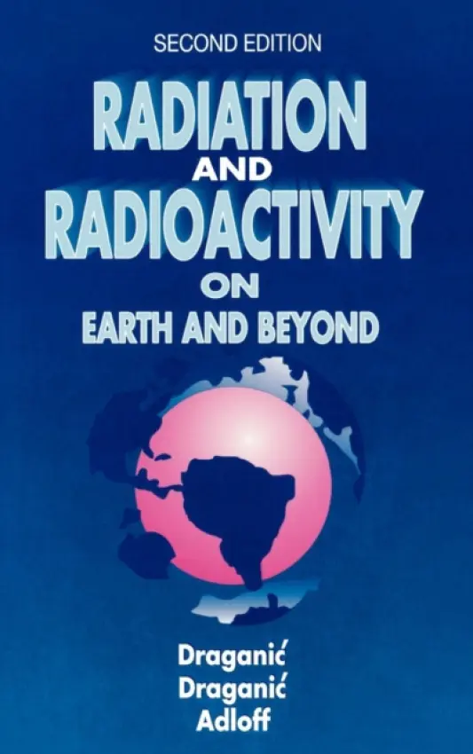 Radiation and Radioactivity on Earth and Beyond - Draganic, Ivan G. a Adloff, Jean-Pierre