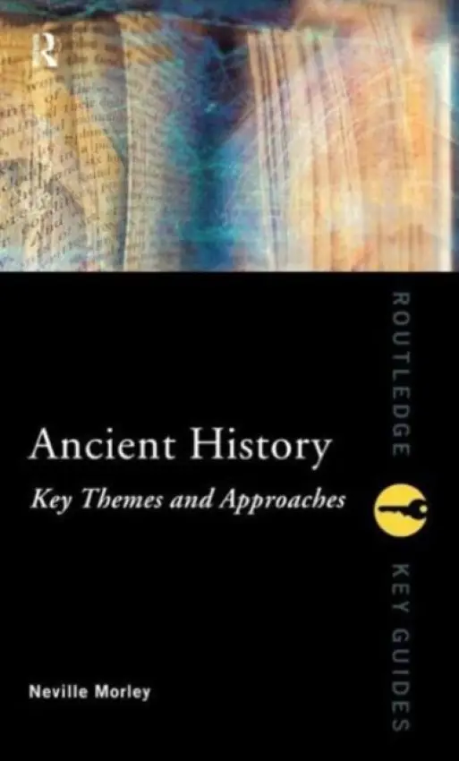 Ancient History: Key Themes and Approaches - Morley, Neville