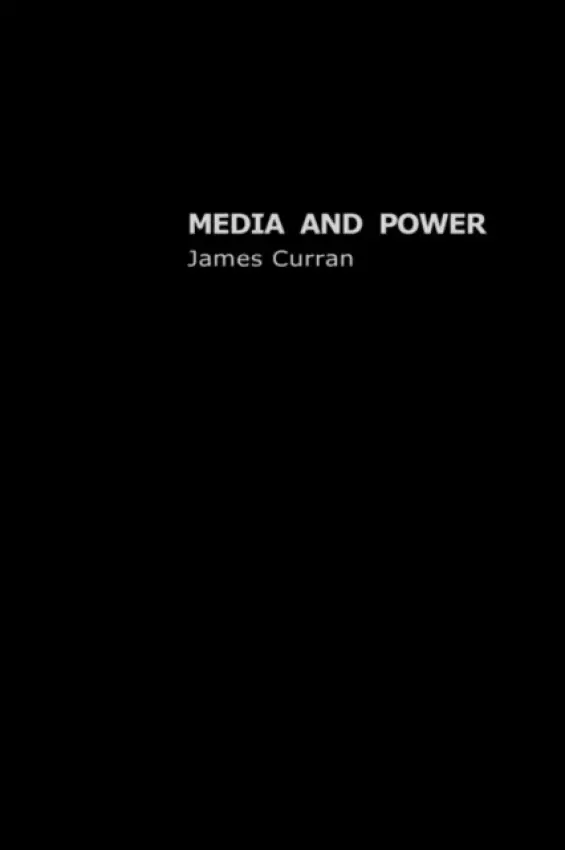 Media and Power - Curran, James (Goldsmiths, University of London, UK)